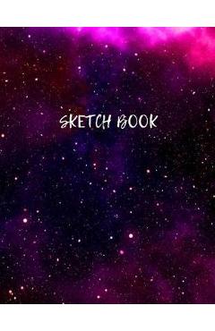 Sketch Book: Space Activity Sketch Book For Kids Notebook For Drawing, Sketching, Painting, Doodling, Writing Space Gifts For Child - Sketch B Blank Paper For Drawing Artist