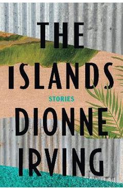 The islands: stories - dionne irving
