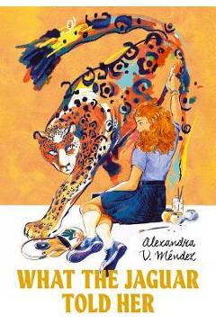 What the jaguar told her - alexandra v. méndez