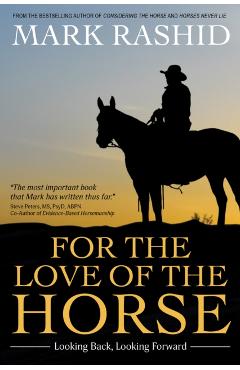 For the Love of the Horse: Looking Back, Looking Forward - Mark Rashid