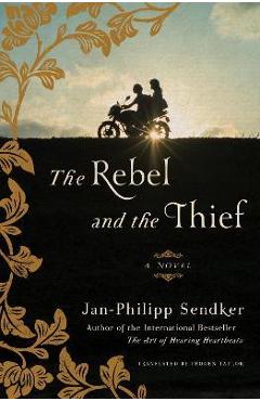The Rebel and the Thief - Jan-philipp Sendker