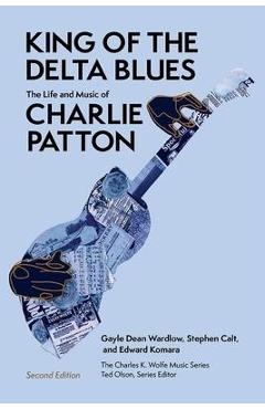 King of the Delta Blues: The Life and Music of Charlie Patton