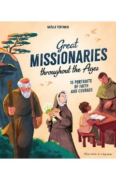Great Missionaries Throughout the Ages: 15 Portraits of Faith and Courage - Gaëlle Tertrais