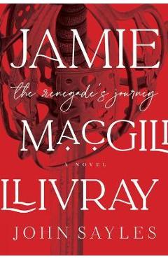 Jamie Macgillivray: The Renegade\'s Journey - John Sayles