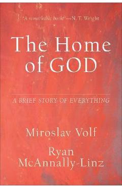 The Home of God: A Brief Story of Everything - Miroslav Volf