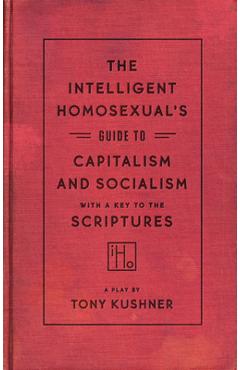 The Intelligent Homosexual\'s Guide to Capitalism and Socialism with a Key to the Scriptures - Tony Kushner