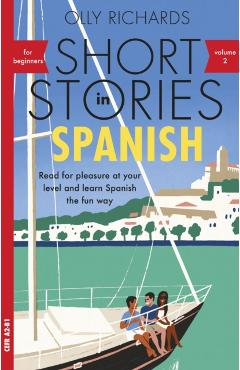 Short Stories in Spanish for Beginners Volume 2: Read for Pleasure at Your Level, Expand Your Vocabulary and Learn Spanish the Fun Way! - Olly Richards