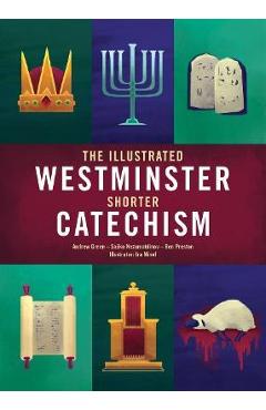 The Illustrated Westminster Shorter Catechism - Andrew Green