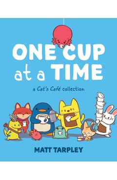 One Cup at a Time: A Cat's Café Collection - Maxx Tarpley