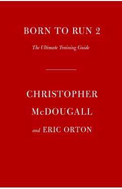 Born to Run 2: The Ultimate Training Guide - Christopher Mcdougall
