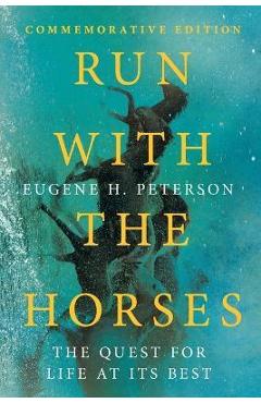 Run with the Horses: The Quest for Life at Its Best - Eugene H. Peterson