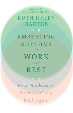 Embracing Rhythms of Work and Rest: From Sabbath to Sabbatical and Back Again - Ruth Haley Barton