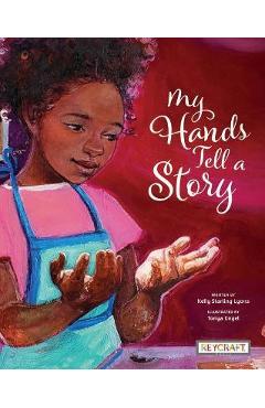 My Hands Tell a Story - Kelly Starling Lyons