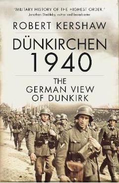 Dünkirchen 1940: The German View of Dunkirk - Robert Kershaw