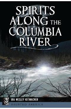 Spirits Along the Columbia River - Ira Wesley Kitmacher
