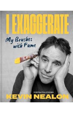 I Exaggerate: My Brushes with Fame - Kevin Nealon