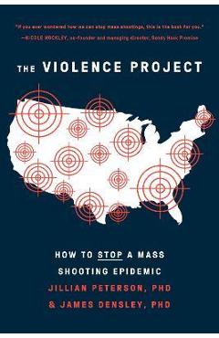 The Violence Project: How to Stop a Mass Shooting Epidemic - Jillian Peterson