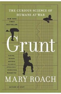 Grunt: The Curious Science of Humans at War - Mary Roach