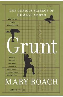 Grunt: The Curious Science of Humans at War - Mary Roach