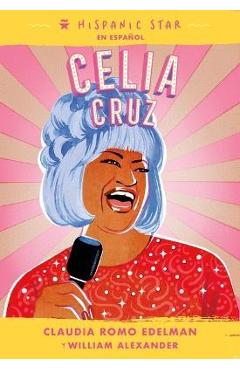 Hispanic Star En Español: Celia Cruz - Claudia Romo Edelman
