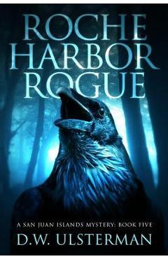 Roche Harbor Rogue - D. W. Ulsterman