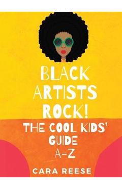 Black Artists Rock! The Cool Kids\' Guide A-Z - Cara Reese
