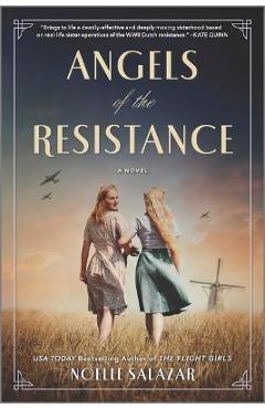 Angels of the Resistance: A WWII Novel - Noelle Salazar