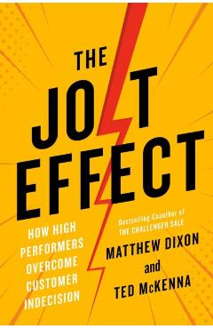 The Jolt Effect: How High Performers Overcome Customer Indecision - Matthew Dixon