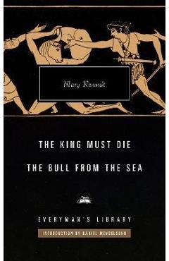 The King Must Die; The Bull from the Sea: Introduction by Daniel Mendelsohn - Mary Renault