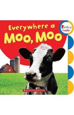 Everywhere a moo, moo (rookie toddler) - scholastic