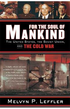 For the Soul of Mankind: The United States, the Soviet Union, and the Cold War - Melvyn P. Leffler