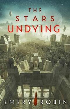 The Stars Undying - Emery Robin