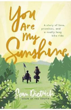 You Are My Sunshine: A Story of Love, Promises, and a Really Long Bike Ride - Sean Dietrich