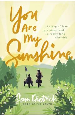 You Are My Sunshine: A Story of Love, Promises, and a Really Long Bike Ride - Sean Dietrich