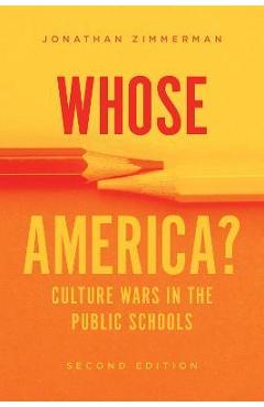 Whose America?: Culture Wars in the Public Schools - Jonathan Zimmerman