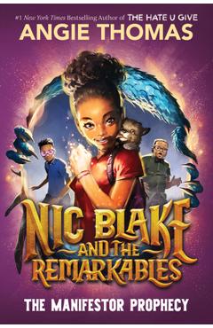 Nic Blake and the Remarkables: The Manifestor Prophecy - Angie Thomas