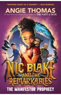 Nic Blake and the Remarkables: The Manifestor Prophecy - Angie Thomas