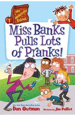 My Weirdtastic School #1: Miss Banks Pulls Lots of Pranks! - Dan Gutman