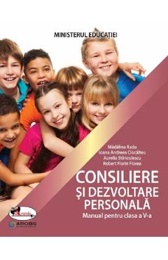 Consiliere Si Dezvoltare Personala - Clasa 5 - Manual - Madalina Radu, Ioana-andreea Ciocalteu, Aurelia Stanculescu, Robert-florin Florea