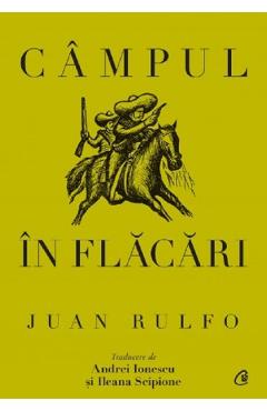 Campul in flacari – Juan Rulfo Beletristica poza bestsellers.ro