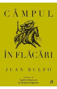 Campul in flacari - Juan Rulfo