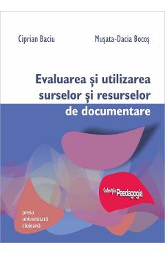 Evaluarea si utilizarea surselor si resurselor de documentare - Ciprian Baciu, Musata-Dacia Bocos