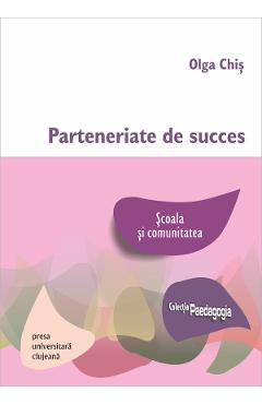 Parteneriate de succes. Scoala si comunitatea – Olga Chis libris.ro imagine 2022