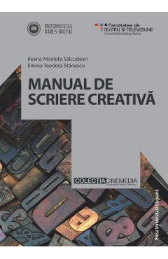 Manual de scriere creativa - Ileana Nicoleta Salcudean, Emma Teodora Stanescu - PRESA UNIVERSITARA CLUJEANA