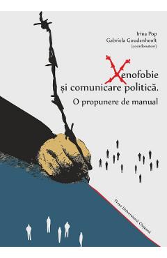Xenofobie si comunicare politica: o propunere de manual - Irina Pop, Gabriela Goudenhooft