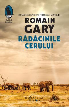 Radacinile cerului - Romain Gary - HUMANITAS