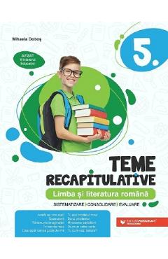 Limba Si Literatura Romana Clasa 5 - Teme Recapitulative - Mihaela Dobos