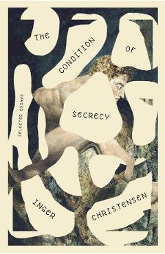 The Condition of Secrecy - Inger Christensen