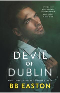 Devil of Dublin: A Dark Irish Mafia Romance - Bb Easton
