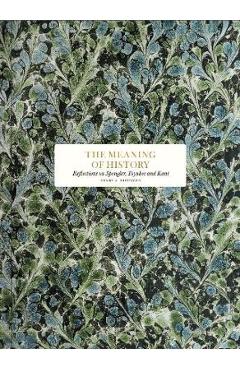 The Meaning of History: Reflections on Spengler, Toynbee, and Kant - Henry A. Kissinger